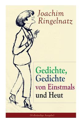 Gedichte, Gedichte von Einstmals und Heut: Gedichte dreier Jahre + Kasperle-Verse: Drei Gedichtbände voller Melancholie und Nonsens (German Edition)