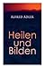 Alfred Adler: Heilen und Bilden (German Edition)