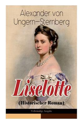 Liselotte (Historischer Roman): Aus dem Leben der deutschen Prinzessin Elisabeth-Charlotte von der Pfalz (German Edition)