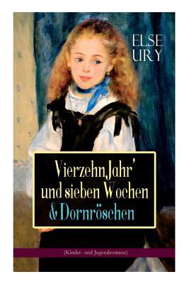 Vierzehn Jahr' und sieben Wochen & Dornröschen (Kinder- und Jugendromane): Zwei beliebte Klassiker der Mädchenliteratur (German Edition)