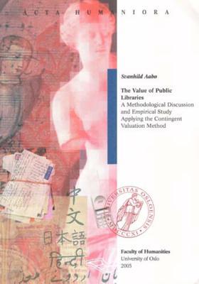 The Value of Public Libraries: A Methodological Discussion and Empirical Study Applying the Contingent Valuation Method (Acta Humaniora)