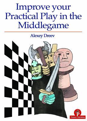 Improve Your Practical Play in the Middlegame (Paperback)