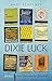 Dixie Luck: Stories and the...