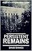Persistent Remains by David Shakes