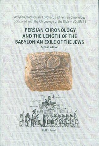 Assyrian, Babylonian, Egyptian, and Persian Chronology Compared with the Chronology of the Bible, Volume 1: Persian Chronology and the Length of the Babylonian Exile of the Jews