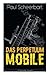 Das Perpetuum Mobile: Die Geschichte einer Erfindung - Was man heute nicht gefunden, kann man doch wohl morgen noch finden (German Edition)