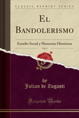 El Bandolerismo, Vol. 3 (Classic Reprint): Estudio Social y Memorias Históricas (Spanish Edition)