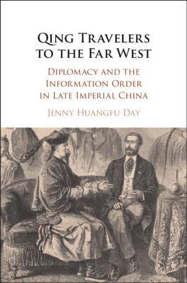 Qing Travelers to the Far West: Diplomacy and the Information Order in Late Imperial China (Hardcover)