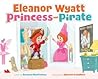 Eleanor Wyatt, Princess and Pirate by Rachael MacFarlane