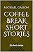 Coffee Break Short Stories:...