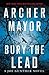 Bury the Lead by Archer Mayor