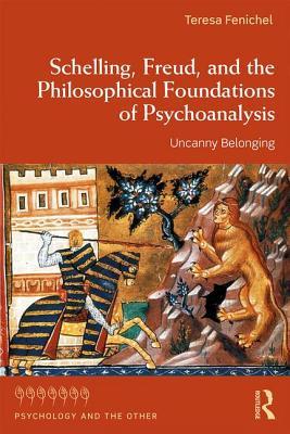 Schelling, Freud, and the Philosophical Foundations of Psychoanalysis: Uncanny Belonging (Psychology and the Other)