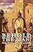 Behold the Man! Daily Devotions for Lent and Easter