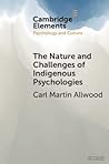 The Nature and Challenges of Indigenous Psychologies (Elements in Psychology and Culture)