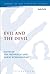Evil and the Devil (The Library of New Testament Studies, International Studies in Christian Origins)