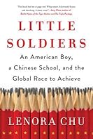 Little Soldiers: An American Boy, a Chinese School, and the Global Race to Achieve