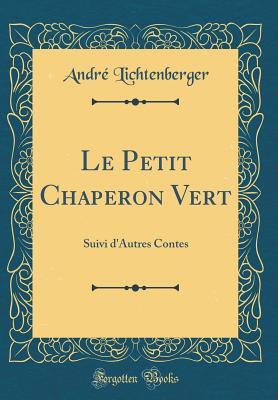 Le Petit Chaperon Vert: Suivi d'Autres Contes