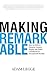 Making Remarkable: How to D...