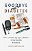 Goodbye Type 2 Diabetes by John Rodriguez