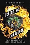 Defending Your Marriage: The Reality of Spiritual Battle Defending Your Marriage: The Reality of Spiritual Battle