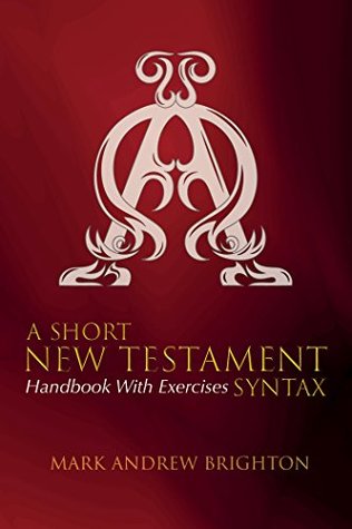 A Short New Testament Syntax: Handbook with Exercises (Kindle Edition)