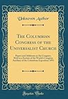 the-columbian-congress-of-the-universalist-church-papers-and-addresses-at-the-congress-held-as-a-sec