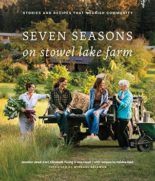 Seven Seasons on Stowel Lake Farm: Stories and Recipes that Nourish Community (Hardcover)