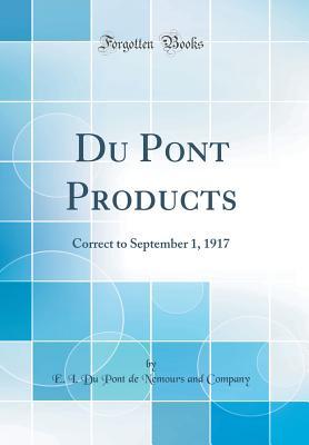 Du Pont Products: Correct to September 1, 1917 (Classic Reprint)