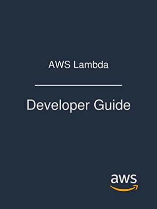 AWS Lambda: Developer Guide (Kindle Edition)