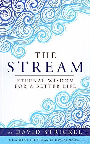The Stream: Eternal Wisdom For a Better Life (Kindle Edition)