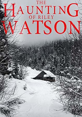 The Haunting of Riley Watson: A Haunted House Mystery- Book 2