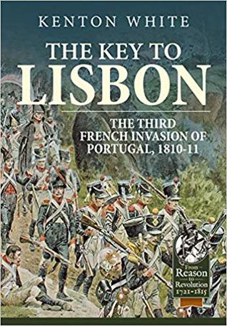 The Key to Lisbon: The Third French Invasion of Portugal, 1810-11