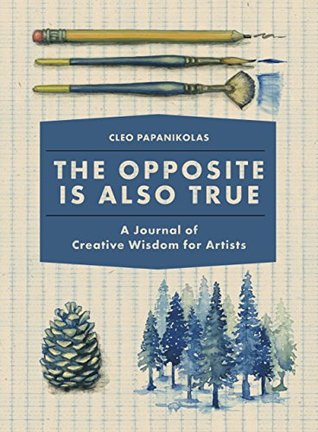 The Opposite Is Also True: A Journal of Creative Wisdom for Artists (Diary)