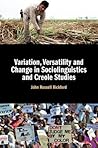 Variation, Versatility and Change in Sociolinguistics and Creole Studies