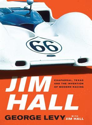 Jim Hall: Chaparral, Texas and the Invention of Modern Racing