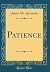 Patience (Classic Reprint)