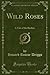 Wild Roses: A Tale of the Rockies (Classic Reprint)