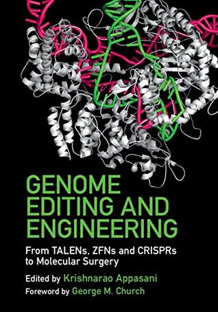 Genome Editing and Engineering: From TALENs, ZFNs and CRISPRs to Molecular Surgery (Kindle Edition)