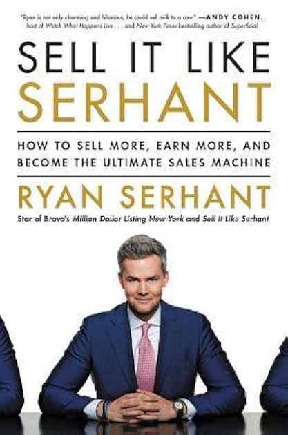 Sell It Like Serhant: How to Sell More, Earn More, and Become the Ultimate Sales Machine
