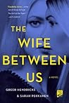 The Wife Between Us by Greer Hendricks