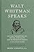 Walt Whitman Speaks: His Final Thoughts on Life, Writing, Spirituality, and the Promise of America: A Library of America Special Publication