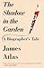 The Shadow in the Garden: A Biographer's Tale