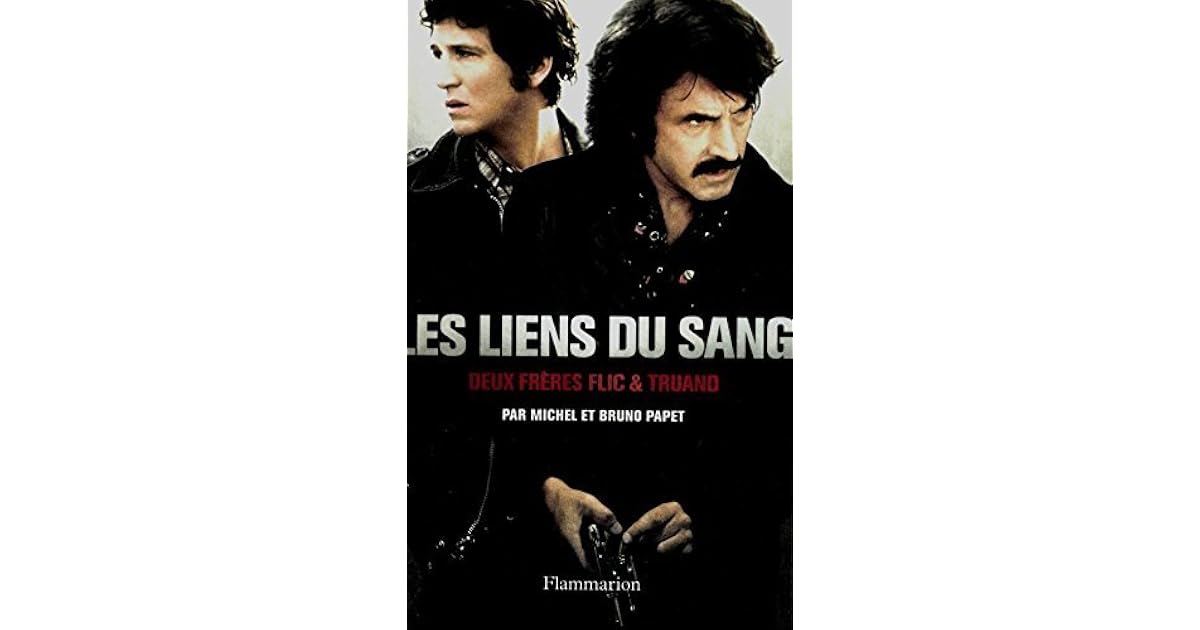 Les Liens du sang: Deux frères flic et truand by Michel Papet