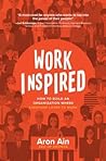 WorkInspired: How to Build an Organization Where Everyone Loves to Work