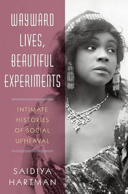 Wayward Lives, Beautiful Experiments: Intimate Histories of Social Upheaval