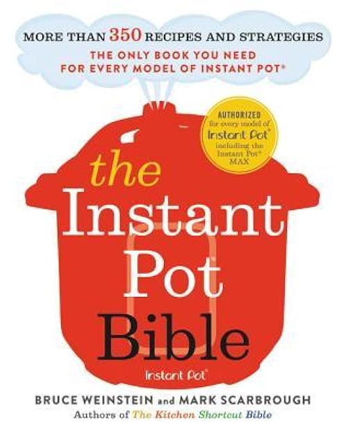 The Instant Pot Bible: The Only Book You Need for Every Model of Instant Pot