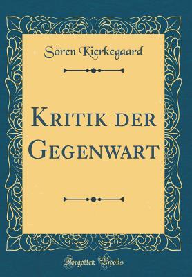 Kritik Der Gegenwart (Classic Reprint)
