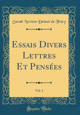 Essais Divers Lettres Et Pensées, Vol. 1 (Classic Reprint) (French Edition)