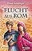 Flucht aus Rom: Roman (German Edition)