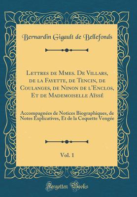 Lettres de Mmes. De Villars, de la Fayette, de Tencin, de Coulanges, de Ninon de l'Enclos, Et de Mademoiselle Aïssé, Vol. 1: Accompagnées de Notices ... Vengée (Classic Reprint) (French Edition)